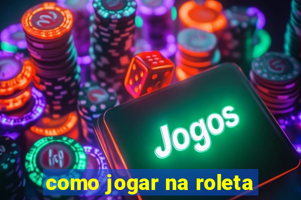 como jogar na roleta